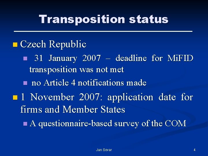 Transposition status n Czech Republic 31 January 2007 – deadline for Mi. FID transposition Transposition status n Czech Republic 31 January 2007 – deadline for Mi. FID transposition