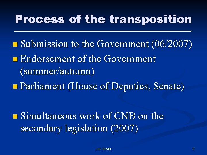 Process of the transposition n Submission to the Government (06/2007) n Endorsement of the Process of the transposition n Submission to the Government (06/2007) n Endorsement of the