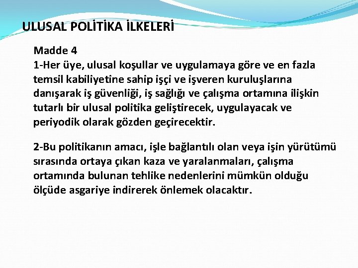 ULUSAL POLİTİKA İLKELERİ Madde 4 1 -Her üye, ulusal koşullar ve uygulamaya göre ve