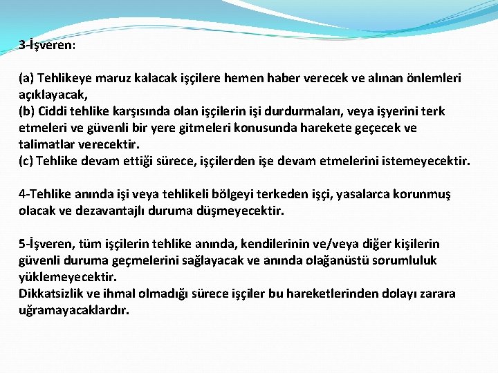 3 -İşveren: (a) Tehlikeye maruz kalacak işçilere hemen haber verecek ve alınan önlemleri açıklayacak,