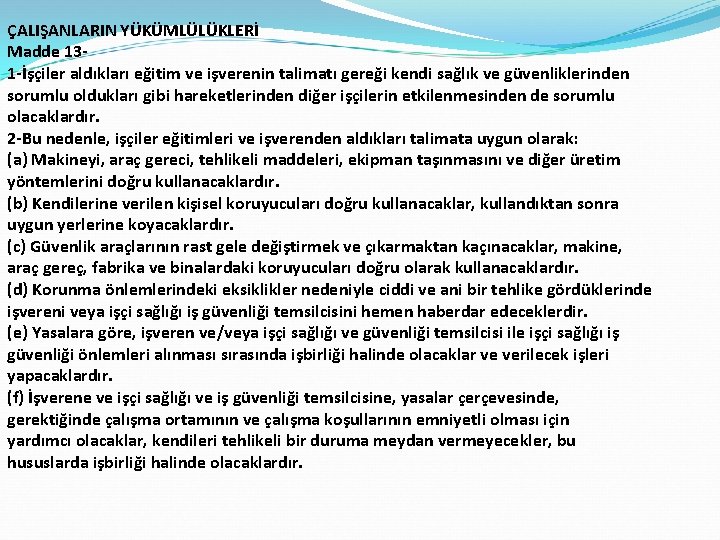 ÇALIŞANLARIN YÜKÜMLÜLÜKLERİ Madde 131 -İşçiler aldıkları eğitim ve işverenin talimatı gereği kendi sağlık ve