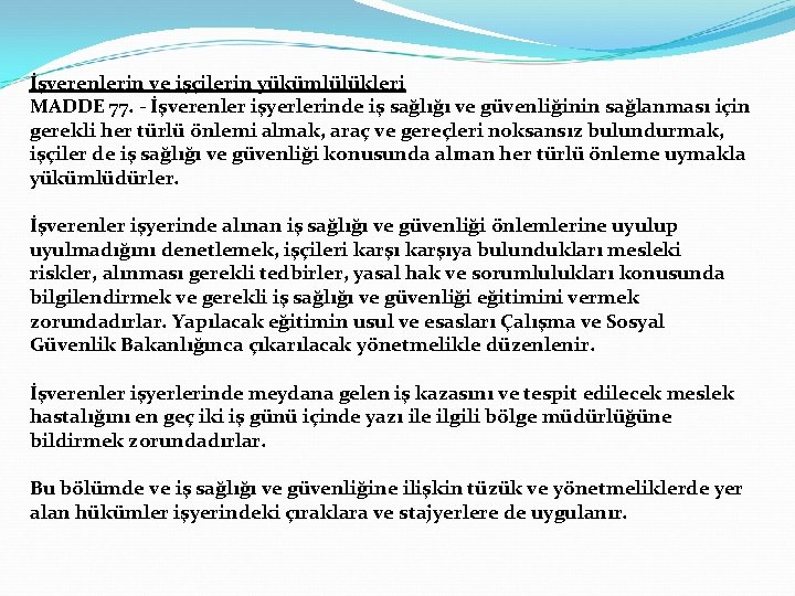 İşverenlerin ve işçilerin yükümlülükleri MADDE 77. - İşverenler işyerlerinde iş sağlığı ve güvenliğinin sağlanması