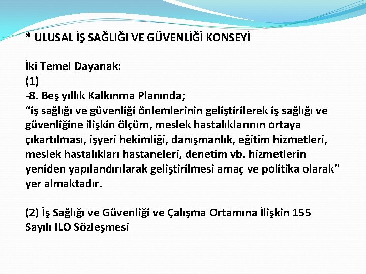 * ULUSAL İŞ SAĞLIĞI VE GÜVENLİĞİ KONSEYİ İki Temel Dayanak: (1) -8. Beş yıllık