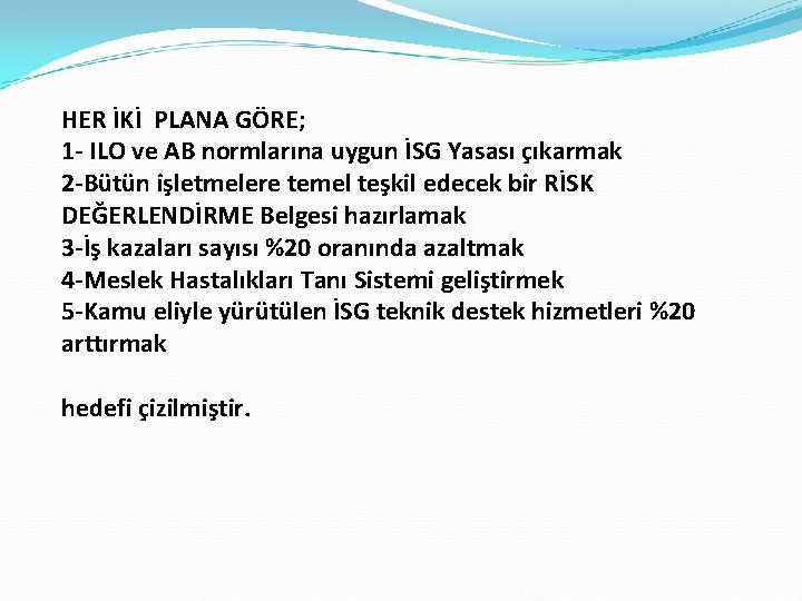 HER İKİ PLANA GÖRE; 1 - ILO ve AB normlarına uygun İSG Yasası çıkarmak