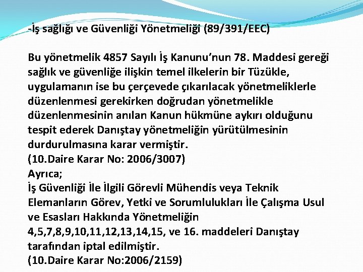 -İş sağlığı ve Güvenliği Yönetmeliği (89/391/EEC) Bu yönetmelik 4857 Sayılı İş Kanunu’nun 78. Maddesi