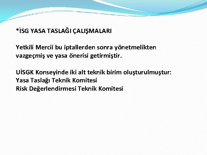 *İSG YASA TASLAĞI ÇALIŞMALARI Yetkili Mercii bu iptallerden sonra yönetmelikten vazgeçmiş ve yasa önerisi