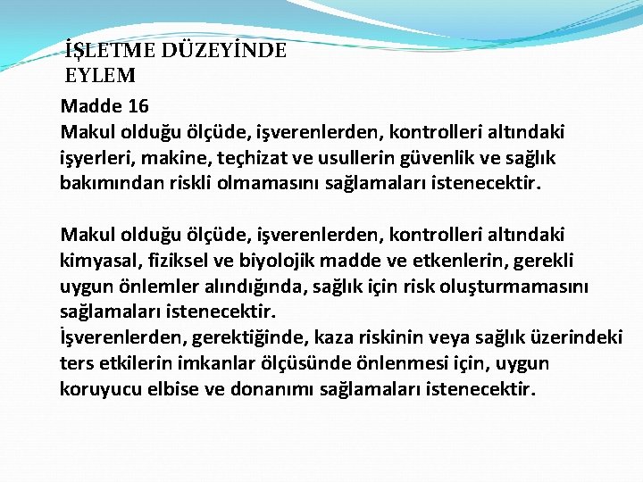 İŞLETME DÜZEYİNDE EYLEM Madde 16 Makul olduğu ölçüde, işverenlerden, kontrolleri altındaki işyerleri, makine, teçhizat