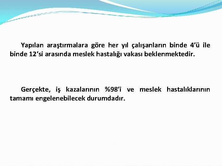 Yapılan araştırmalara göre her yıl çalışanların binde 4’ü ile binde 12’si arasında meslek hastalığı