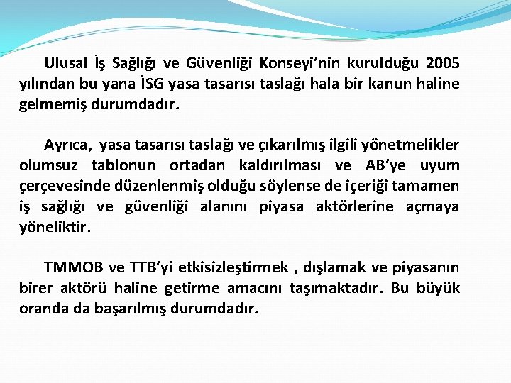 Ulusal İş Sağlığı ve Güvenliği Konseyi’nin kurulduğu 2005 yılından bu yana İSG yasa tasarısı