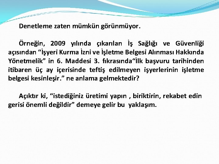 Denetleme zaten mümkün görünmüyor. Örneğin, 2009 yılında çıkarılan İş Sağlığı ve Güvenliği açısından “İşyeri