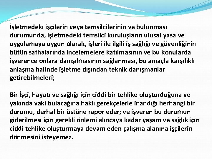 İşletmedeki işçilerin veya temsilcilerinin ve bulunması durumunda, işletmedeki temsilci kuruluşların ulusal yasa ve uygulamaya