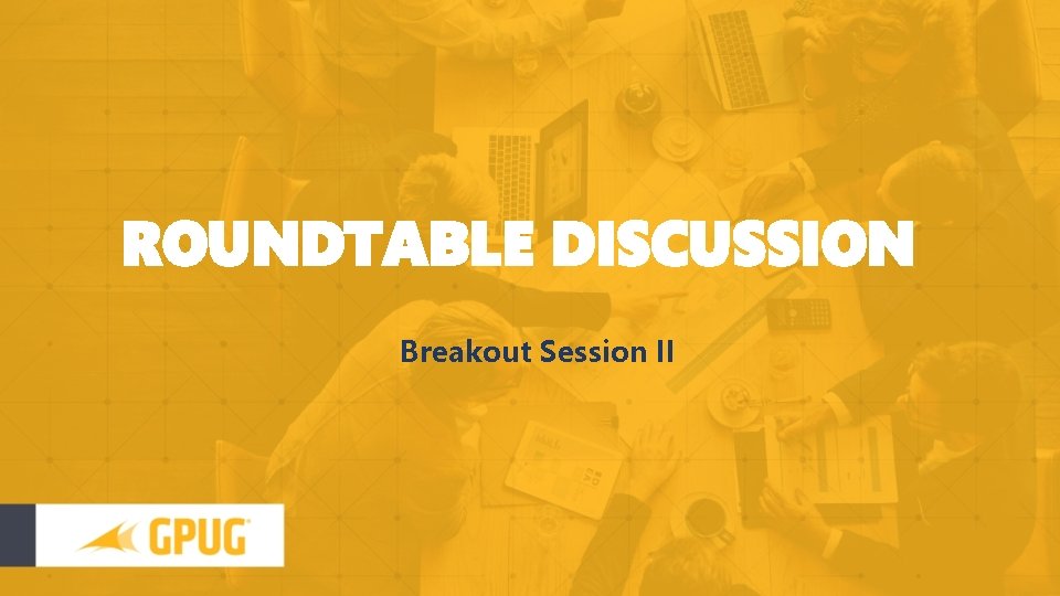 ROUNDTABLE DISCUSSION Breakout Session II 