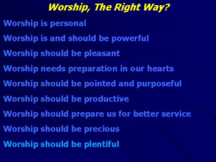 Worship, The Right Way? Worship is personal Worship is and should be powerful Worship