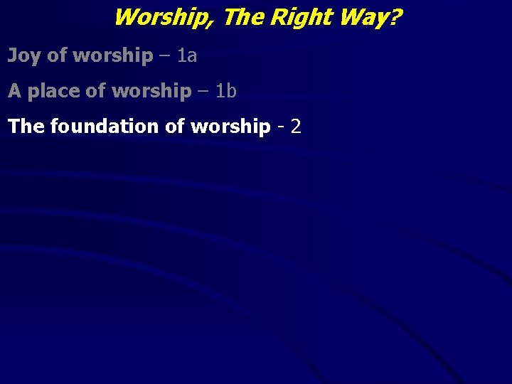 Worship, The Right Way? Joy of worship – 1 a A place of worship