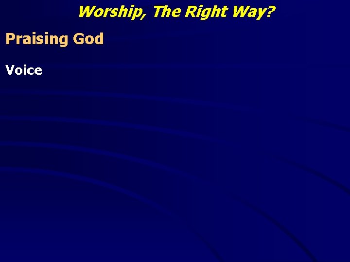 Worship, The Right Way? Praising God Voice 