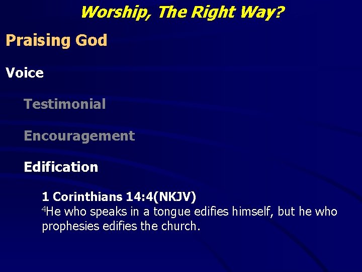 Worship, The Right Way? Praising God Voice Testimonial Encouragement Edification 1 Corinthians 14: 4(NKJV)