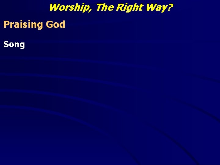 Worship, The Right Way? Praising God Song 