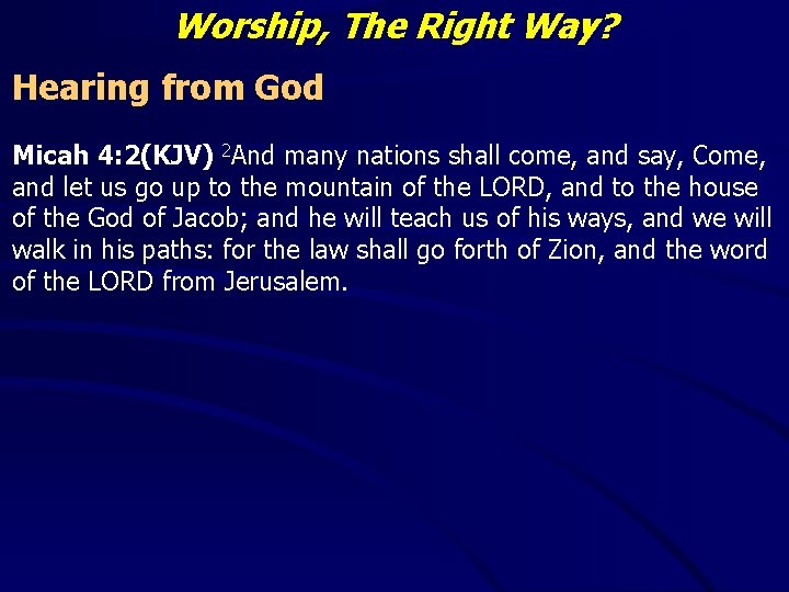 Worship, The Right Way? Hearing from God Micah 4: 2(KJV) 2 And many nations