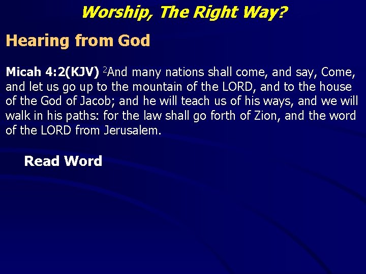 Worship, The Right Way? Hearing from God Micah 4: 2(KJV) 2 And many nations