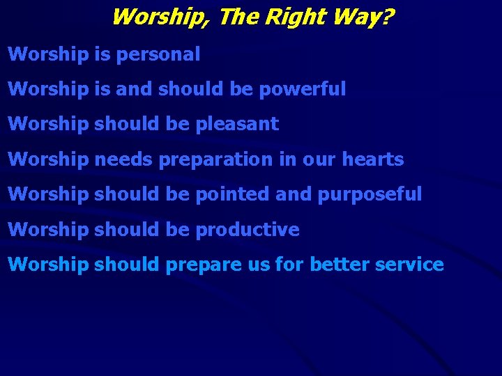 Worship, The Right Way? Worship is personal Worship is and should be powerful Worship