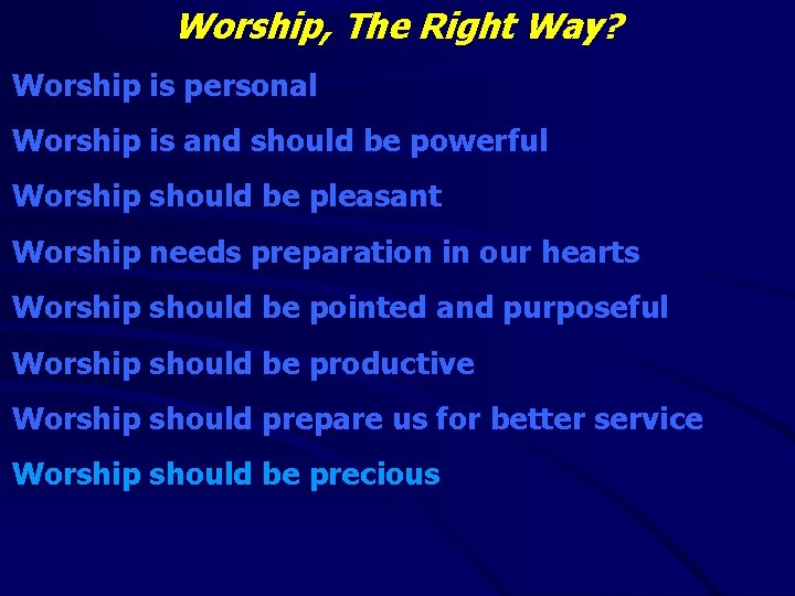 Worship, The Right Way? Worship is personal Worship is and should be powerful Worship