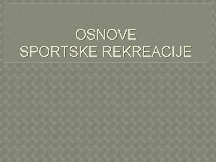 OSNOVE SPORTSKE REKREACIJE 