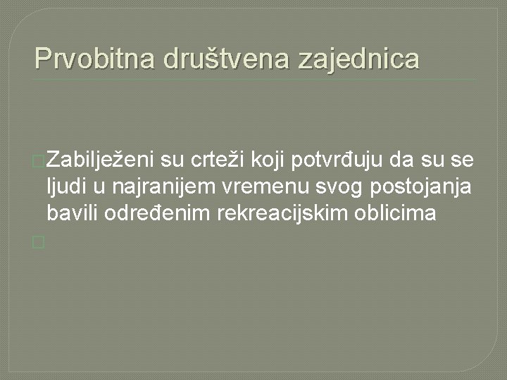 Prvobitna društvena zajednica �Zabilježeni su crteži koji potvrđuju da su se ljudi u najranijem