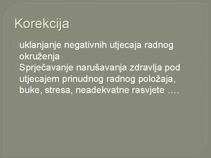 Korekcija �uklanjanje negativnih utjecaja radnog okruženja �Sprječavanje narušavanja zdravlja pod utjecajem prinudnog radnog položaja, Korekcija �uklanjanje negativnih utjecaja radnog okruženja �Sprječavanje narušavanja zdravlja pod utjecajem prinudnog radnog položaja,