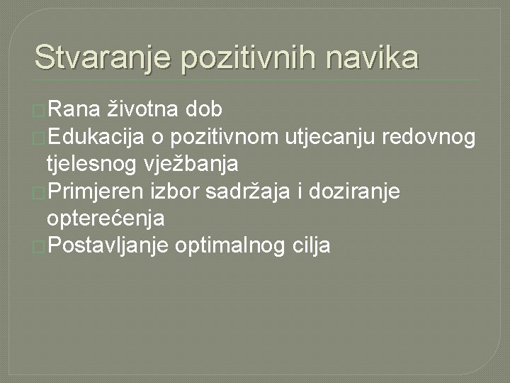 Stvaranje pozitivnih navika �Rana životna dob �Edukacija o pozitivnom utjecanju redovnog tjelesnog vježbanja �Primjeren