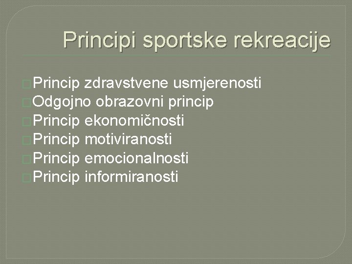 Principi sportske rekreacije �Princip zdravstvene usmjerenosti �Odgojno obrazovni princip �Princip ekonomičnosti �Princip motiviranosti �Princip