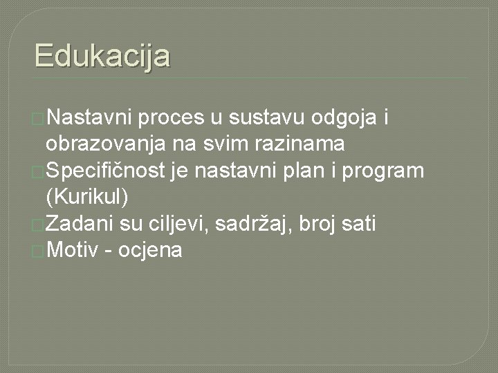 Edukacija �Nastavni proces u sustavu odgoja i obrazovanja na svim razinama �Specifičnost je nastavni