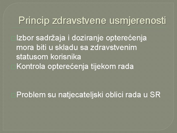 Princip zdravstvene usmjerenosti �Izbor sadržaja i doziranje opterećenja mora biti u skladu sa zdravstvenim