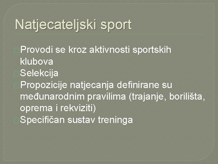 Natjecateljski sport �Provodi se kroz aktivnosti sportskih klubova �Selekcija �Propozicije natjecanja definirane su međunarodnim