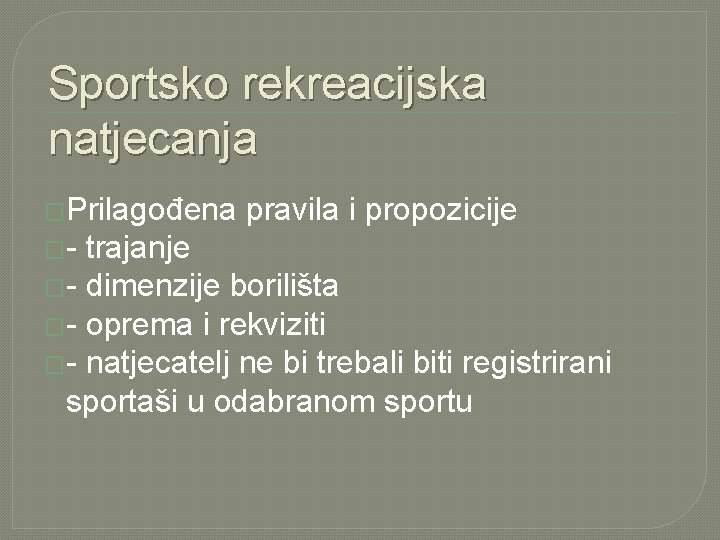 Sportsko rekreacijska natjecanja �Prilagođena �- pravila i propozicije trajanje �- dimenzije borilišta �- oprema