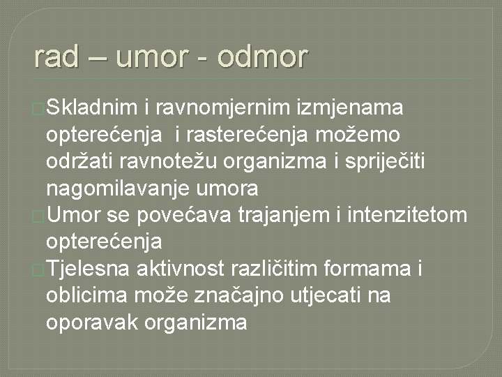 rad – umor - odmor �Skladnim i ravnomjernim izmjenama opterećenja i rasterećenja možemo održati