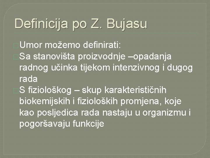 Definicija po Z. Bujasu �Umor možemo definirati: �Sa stanovišta proizvodnje –opadanja radnog učinka tijekom Definicija po Z. Bujasu �Umor možemo definirati: �Sa stanovišta proizvodnje –opadanja radnog učinka tijekom