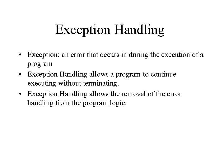 Exception Handling • Exception: an error that occurs in during the execution of a
