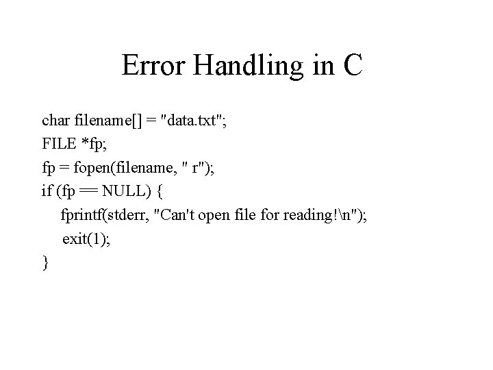 Error Handling in C char filename[] = "data. txt"; FILE *fp; fp = fopen(filename,