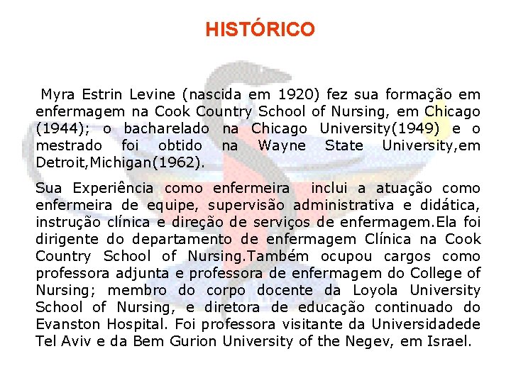 HISTÓRICO Myra Estrin Levine (nascida em 1920) fez sua formação em enfermagem na Cook
