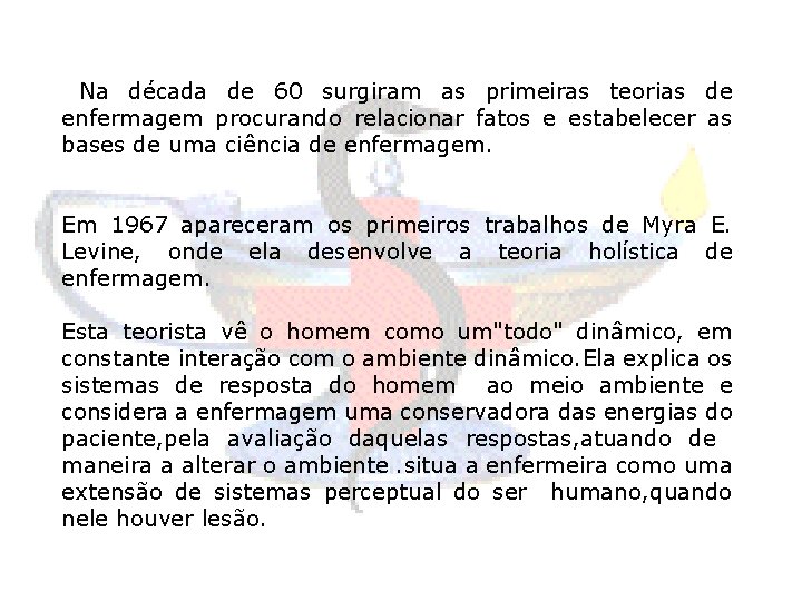 Na década de 60 surgiram as primeiras teorias de enfermagem procurando relacionar fatos e