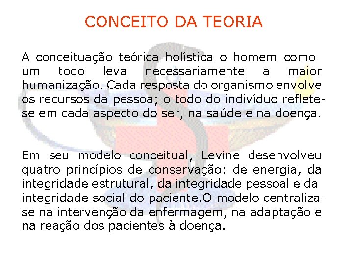 CONCEITO DA TEORIA A conceituação teórica holística o homem como um todo leva necessariamente