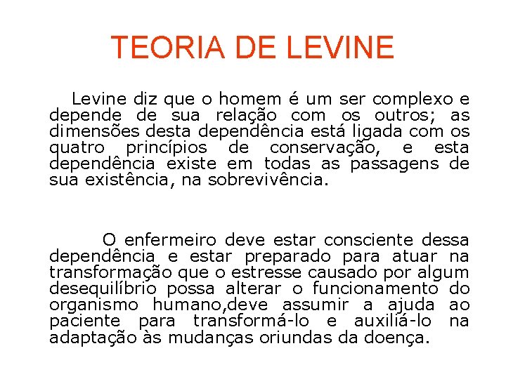 TEORIA DE LEVINE Levine diz que o homem é um ser complexo e depende