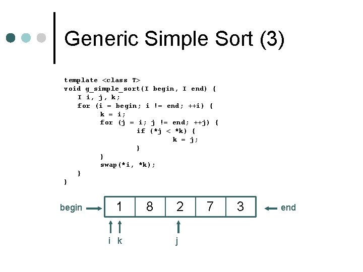 Generic Simple Sort (3) template <class T> void g_simple_sort(I begin, I end) { I