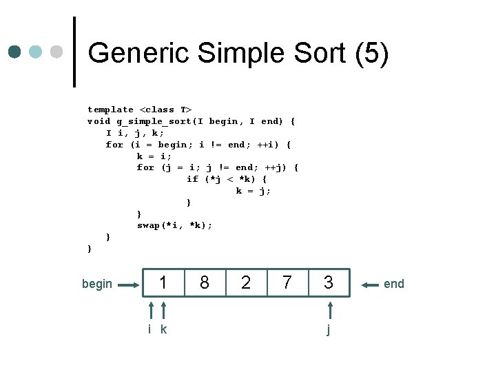 Generic Simple Sort (5) template <class T> void g_simple_sort(I begin, I end) { I