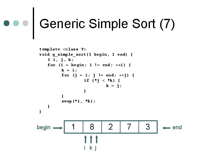 Generic Simple Sort (7) template <class T> void g_simple_sort(I begin, I end) { I