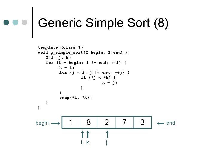 Generic Simple Sort (8) template <class T> void g_simple_sort(I begin, I end) { I