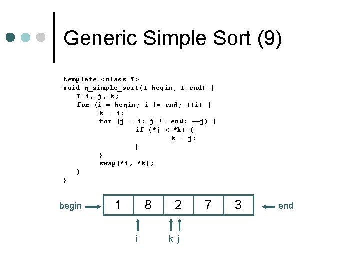 Generic Simple Sort (9) template <class T> void g_simple_sort(I begin, I end) { I