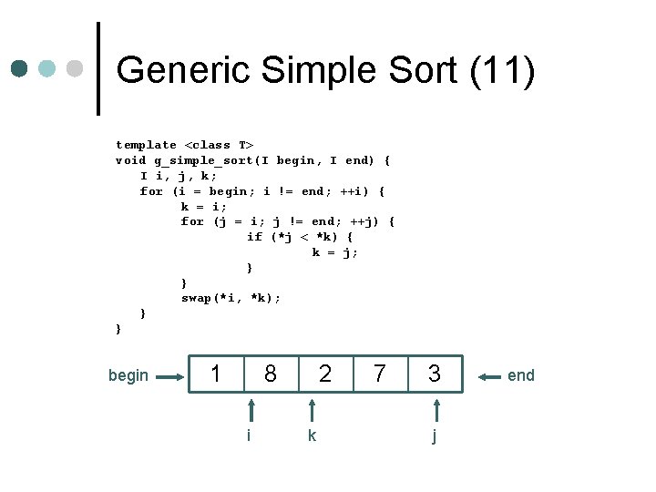 Generic Simple Sort (11) template <class T> void g_simple_sort(I begin, I end) { I