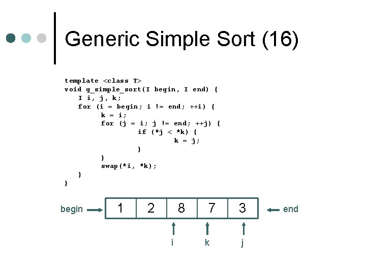 Generic Simple Sort (16) template <class T> void g_simple_sort(I begin, I end) { I