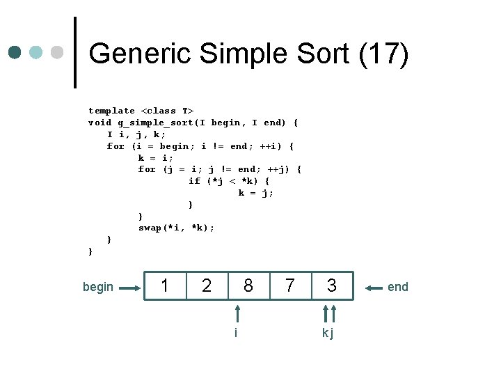 Generic Simple Sort (17) template <class T> void g_simple_sort(I begin, I end) { I